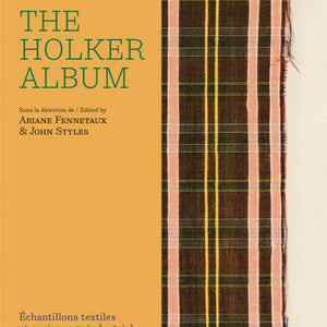 PRE-ORDER ITEM  The Holker Album: Textile Samples And Industrial Espionage in the 18th Century - Burnley & Trowbridge Co.