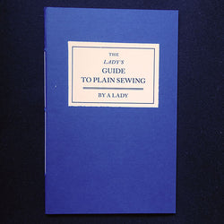 The Lady's Guide to Plain Sewing - Burnley & Trowbridge Co.